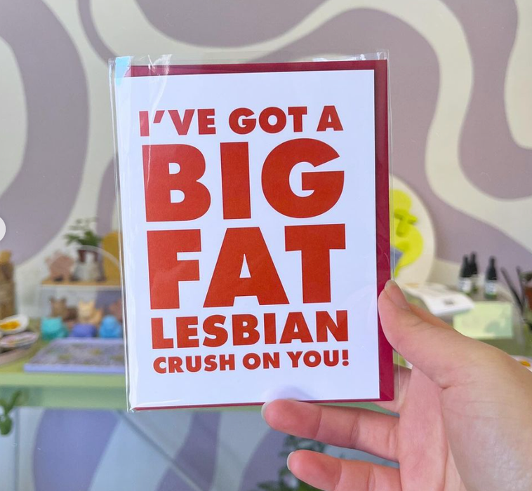 I've Got A Big Fat Lesbian Crush On You A2 Card