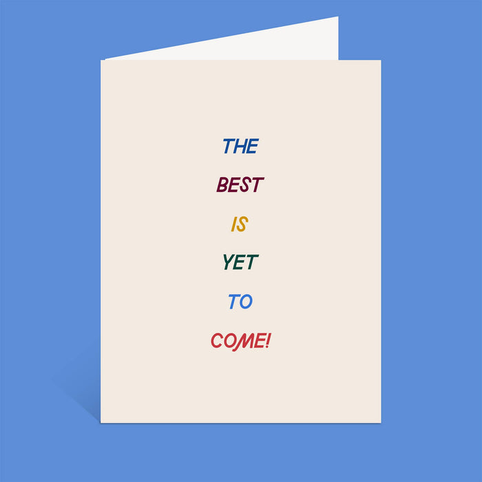 The Best Is Yet To Come Greeting Card