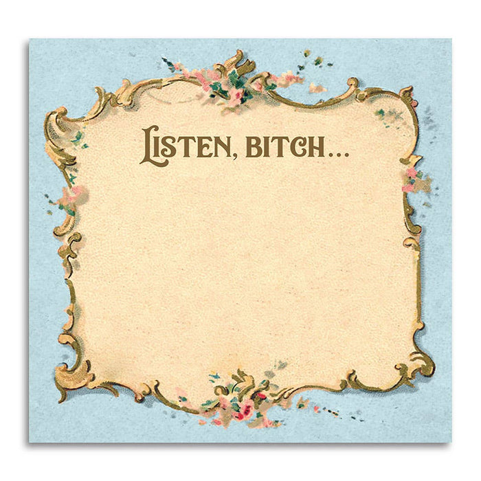 Listen Bitch... - Funny Sarcastic Sticky Note Pad