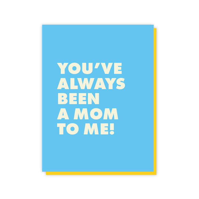 You've Always Been A Mom To Me - A2 Card