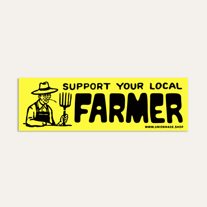 Support Your Local Farmer - Bumper Sticker 