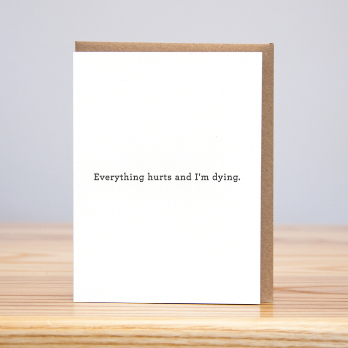 Everything Hurts and I'm Dying Greeting Card